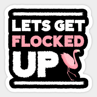 Let's get Flocked Up, Flamingo Lover Sticker